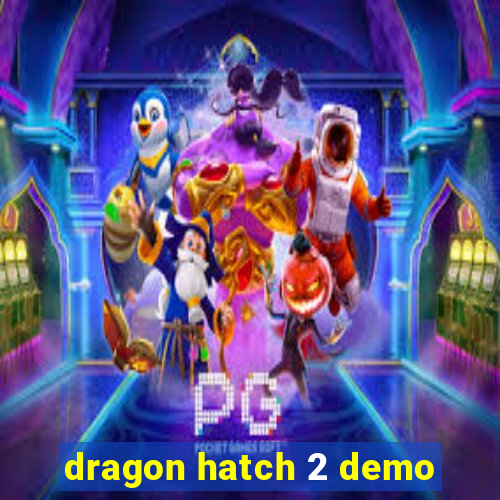 dragon hatch 2 demo